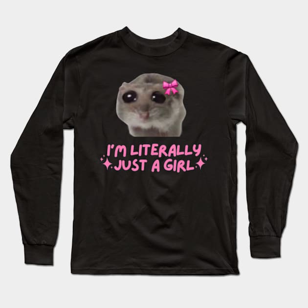 I'm Literally Just A Girl Sad Hamster Long Sleeve T-Shirt by Sandlin Keen Ai